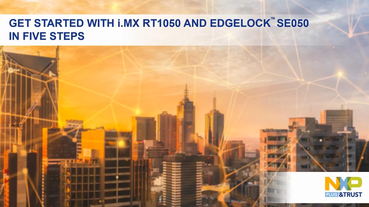 Get Started with EdgeLock<sup>&reg;</sup> SE050 and i.MX RT1050 