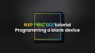 NXP GUI Tutorial: How to Program a Blank PMIC Device								